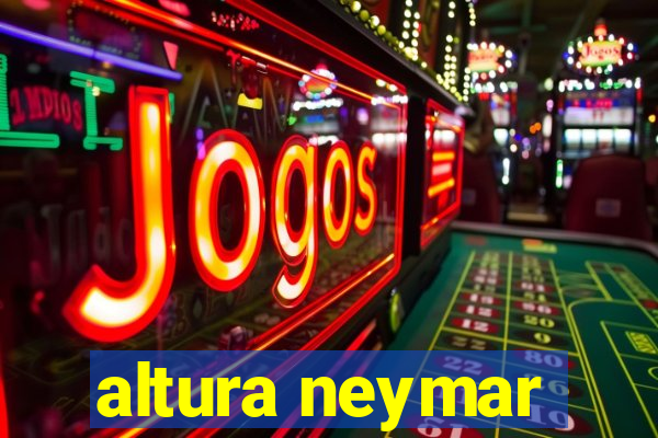 altura neymar